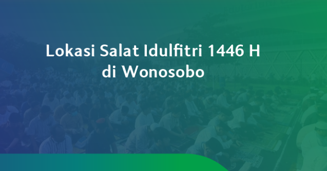 LOKASI SHOLAT IDUL FITRI 1446 H DI KABUPATEN WONOSOBO